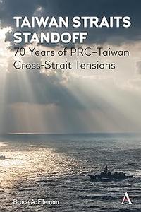 Taiwan Straits Standoff 70 Years of PRC–Taiwan Cross–Strait Tensions