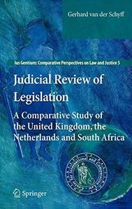 Judicial Review of Legislation A Comparative Study of the United Kingdom, the Netherlands and South Africa