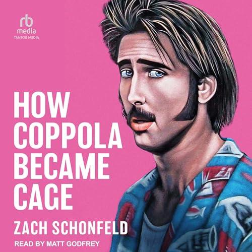 How Coppola Became Cage [Audiobook]