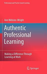 Authentic Professional Learning Making a Difference Through Learning at Work