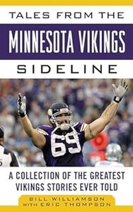 Tales from the Minnesota Vikings Sideline A Collection of the Greatest Vikings Stories Ever Told (Tales from the Team)
