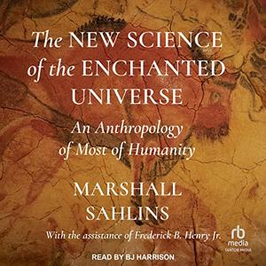 The New Science of the Enchanted Universe An Anthropology of Most of Humanity