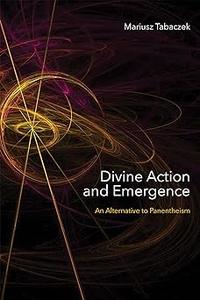 Divine Action and Emergence An Alternative to Panentheism