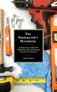 The Preparator’s Handbook A Practical Guide for Preparing and Installing Collection Objects