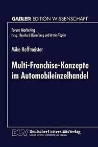 Multi-Franchise-Konzepte im Automobileinzelhandel Entwicklungen und Auswirkungen auf die Absatzkanalpolitik der Automobilherst