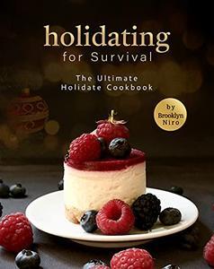 Holidating for Survival The Ultimate Holidate Cookbook