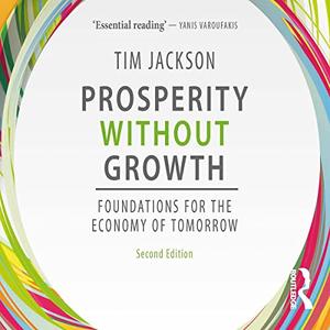 Prosperity Without Growth Foundations for the Economy of Tomorrow