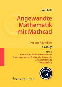 Angewandte Mathematik mit Mathcad Lehr- und Arbeitsbuch Band 2 Komplexe Zahlen und Funktionen, Vektoralgebra und Analytische G