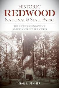 Historic Redwood National and State Parks The Stories Behind One of America’s Great Treasures