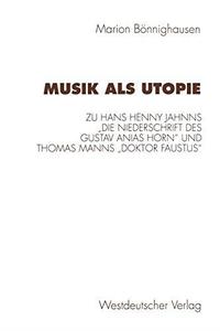 Musik als Utopie Zum philosophisch-ästhetischen Kontext von Hans Henny Jahnns „Die Niederschrift des Gustav Anias Horn und Th