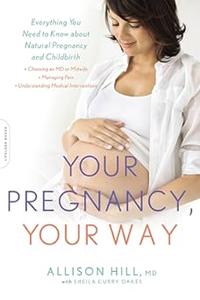 Your Pregnancy, Your Way Everything You Need to Know about Natural Pregnancy and Childbirth