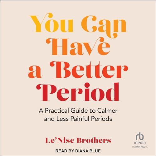 You Can Have a Better Period A Practical Guide to Calmer and Less Painful Periods [Audiobook]