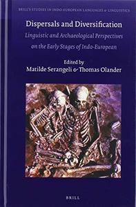 Dispersals and Diversification Linguistic and Archaeological Perspectives on the Early Stages of Indo-European
