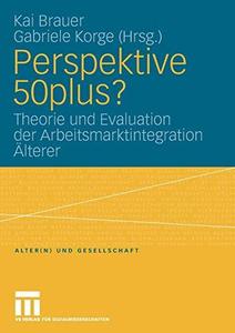 Perspektive 50plus Theorie und Evaluation der Arbeitsmarktintegration Älterer