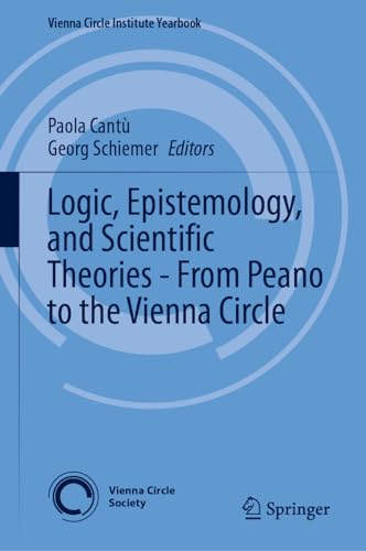Logic, Epistemology, and Scientific Theories – From Peano to the Vienna Circle