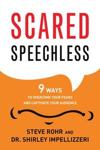 Scared Speechless 9 Ways to Overcome Your Fears and Captivate Your Audience