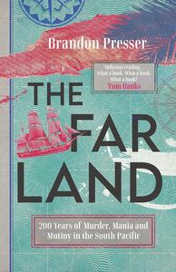 The Far Land 200 Years of Murder, Mania and Mutiny in the South Pacific