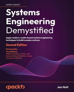 Systems Engineering Demystified Apply modern, model-based systems engineering techniques to build complex systems