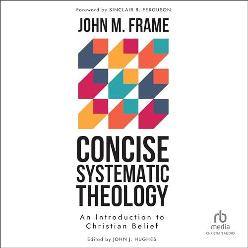 Concise Systematic Theology An Introduction to Christian Belief [Audiobook]