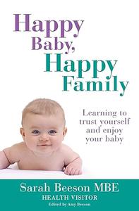 Happy Baby, Happy Family Learning to trust yourself and enjoy your baby