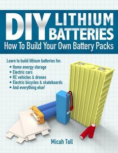 DIY Lithium Batteries How to Build Your Own Battery Packs