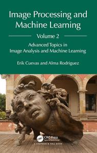 Image Processing and Machine Learning, Volume 2 Advanced Topics in Image Analysis and Machine Learning