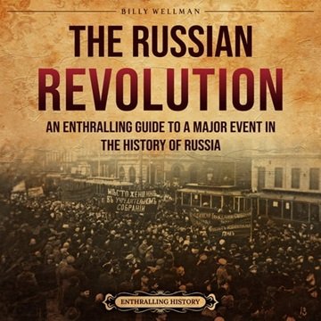 The Russian Revolution: An Enthralling Guide to a Major Event in the History of Russia [Audiobook]