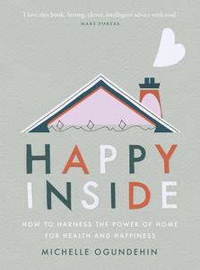 Happy Inside How to Harness the Power of Home for Health and Happiness