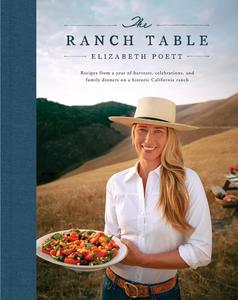 The Ranch Table Recipes from a Year of Harvests, Celebrations, and Family Dinners on a Historic California Ranch