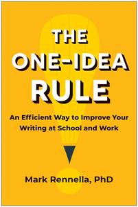 The One-Idea Rule An Efficient Way to Improve Your Writing at School and Work