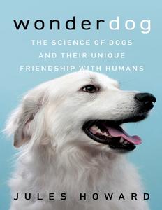 Wonderdog How the Science of Dogs Changed the Science of Life