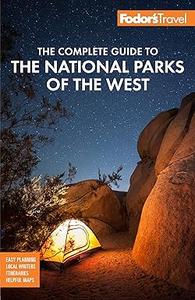 Fodor’s The Complete Guide to the National Parks of the West with the Best Scenic Road Trips (2024)