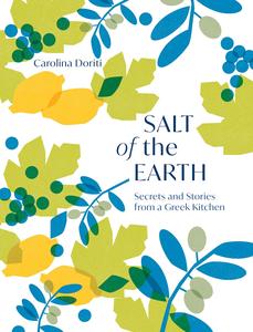 Salt of the Earth Secrets and Stories From a Greek Kitchen