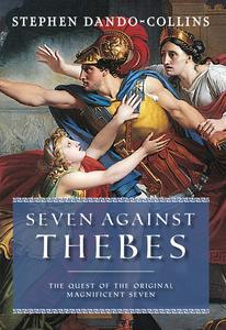 Seven Against Thebes The Quest of the Original Magnificent Seven