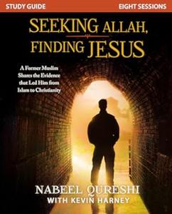Seeking Allah, Finding Jesus  A Former Muslim Shares the Evidence that Led Him from Islam to Christianity