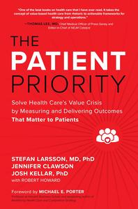 The Patient Priority Solve Health Care’s Value Crisis by Measuring and Delivering Outcomes That Matter to Patients
