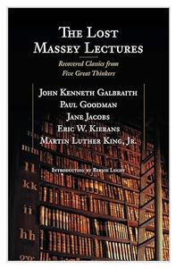 The Lost Massey Lectures Recovered Classics from Five Great Thinkers