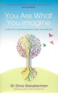 You Are What You Imagine 3 Steps to a New Beginning Using Imagework