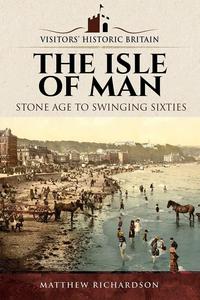 The Isle of Man Stone Age to Swinging Sixties (Visitors' Historic Britain)