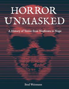 Horror Unmasked A History of Terror from Nosferatu to Nope