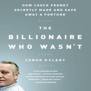 The Billionaire Who Wasn't How Chuck Feeney Made and Gave Away a Fortune