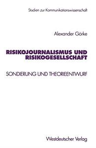 Risikojournalismus und Risikogesellschaft Sondierung und Theorieentwurf