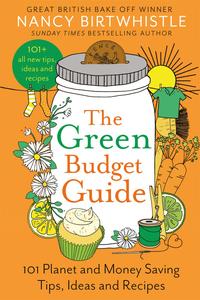 The Green Budget Guide 101 Planet and Money Saving Tips, Ideas and Recipes