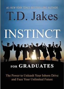 INSTINCT for Graduates The Power to Unleash Your Inborn Drive and Face Your Unlimited Future