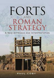 Forts and Roman Strategy A New Approach and Interpretation