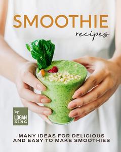 Smoothie Recipes Many Ideas for Delicious and Easy to Make Smoothies