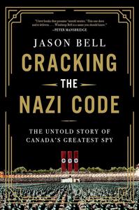 Cracking the Nazi Code The Untold Story of Canada's Greatest Spy