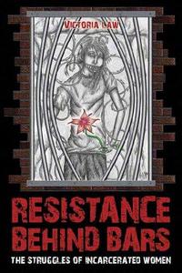 Resistance Behind Bars The Struggles of Incarcerated Women