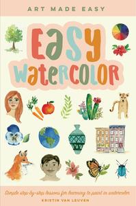 Easy Watercolor Simple step-by-step lessons for learning to paint in watercolor
