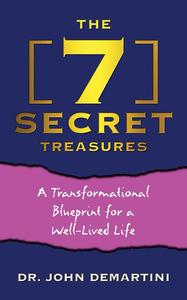 The 7 Secret Treasures A Transformational Blueprint for a Well-Lived Life